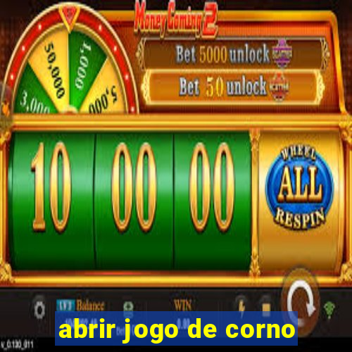 abrir jogo de corno